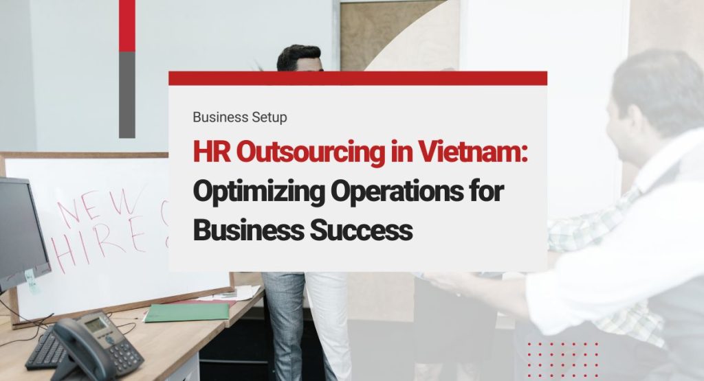 HR Outsourcing in Vietnam: Optimizing Operations for Business Success